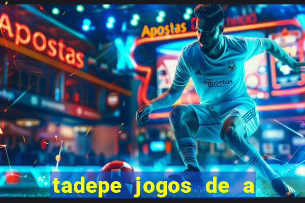 tadepe jogos de a  o